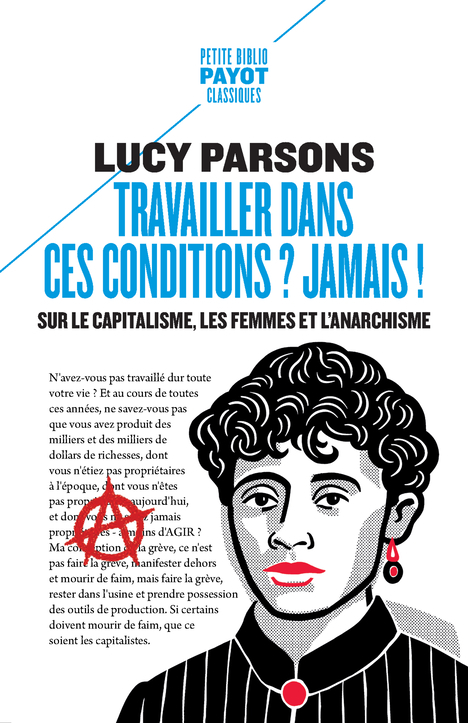 TRAVAILLER DANS CES CONDITIONS ? JAMAIS ! - SUR LE CAPITALISME, LES FEMMES ET L-ANARCHISME - Lucy Parsons - PAYOT