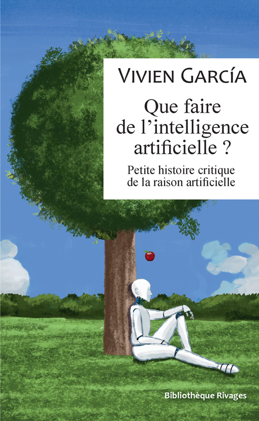 QUE FAIRE DE L INTELLIGENCE ARTIFICIELLE - Vivien Garcia - RIVAGES