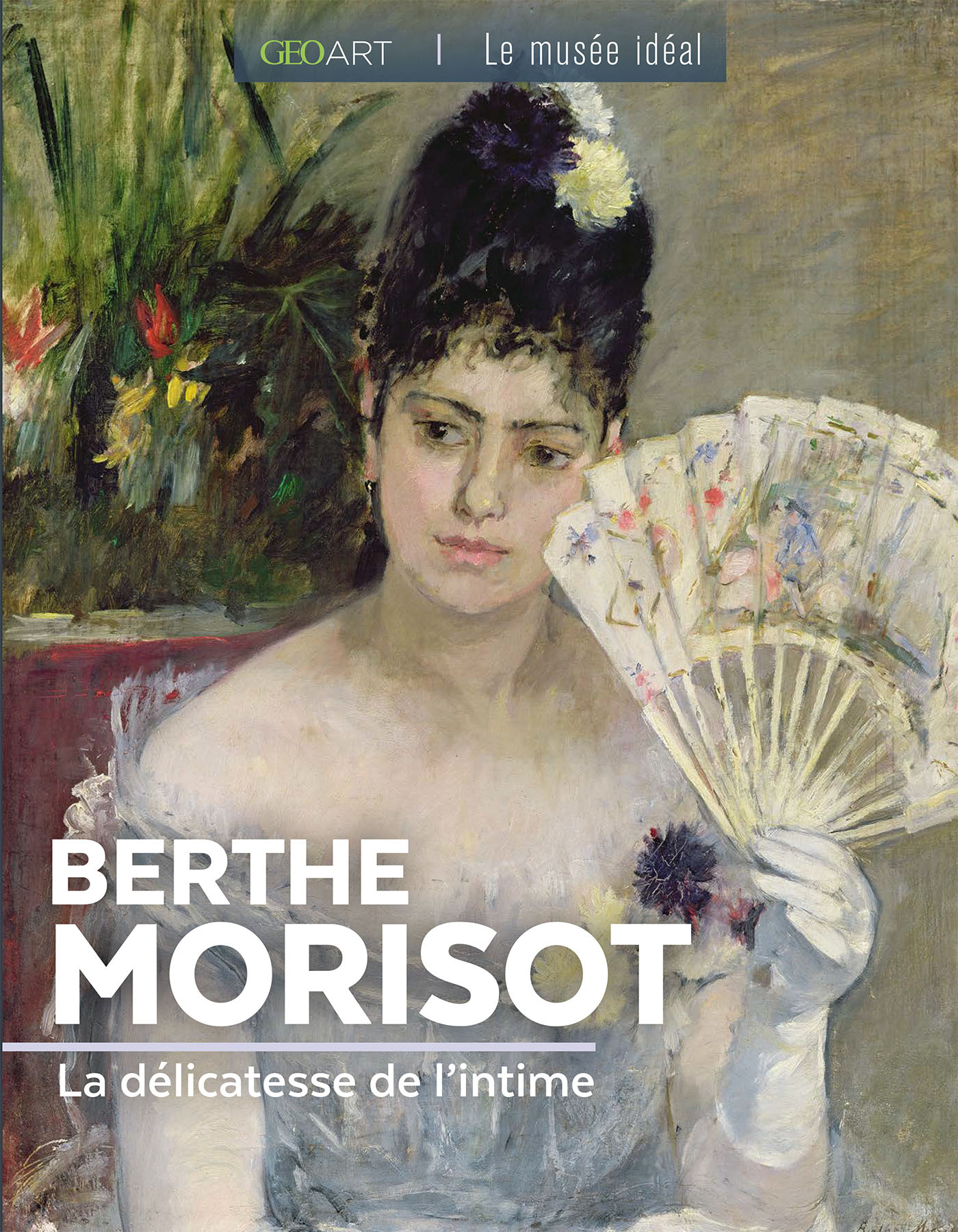 BERTHE MORISOT - LA DELICATESSE DE L-INTIME - Fabienne Alice - MUSEE IDEAL