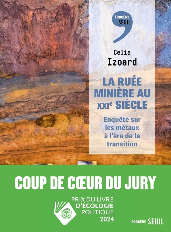 La Ruée minière au XXIe siècle - Celia Izoard - SEUIL