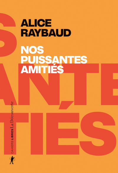 Nos puissantes amitiés - Des liens politiques, des lieux de résistance - Alice Raybaud - LA DECOUVERTE