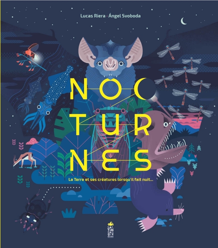 NOCTURNES. LA TERRE ET SES CREATURES LORSQU-IL FAIT NUIT - Lucas Riera - SALTIMBANQUE