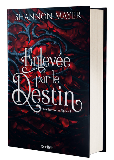 ENLEVEE PAR LE DESTIN - RELIE COLLECTOR - TOME 01 LES TERRITOIRES ALPHA - Shannon Mayer - RONCIERE