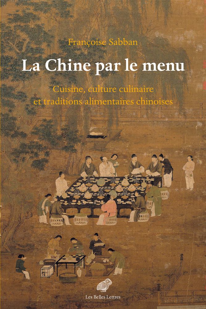 LA CHINE AU MENU - CUISINE, CULTURE CULINAIRE ET TRADITIONS ALIMENTAIRES CHINOISES - Françoise Sabban - BELLES LETTRES