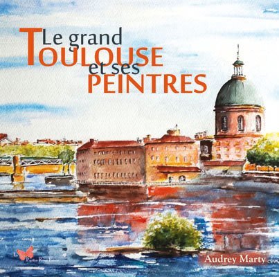 Le grand Toulouse et ses peintres - Audrey MARTY - PAPILLON ROUGE