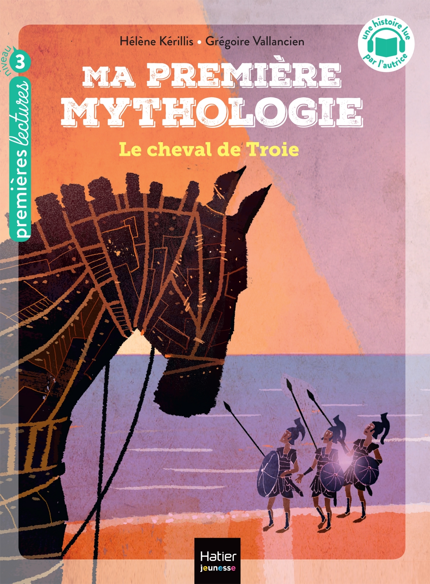 MA PREMIERE MYTHOLOGIE - T04 LE CHEVAL DE TROIE CP/CE1 6/7 ANS - Hélène Kérillis - HATIER JEUNESSE