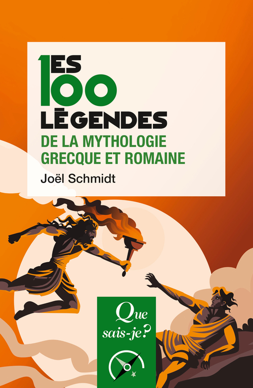 LES 100 LEGENDES DE LA MYTHOLOGIE GRECQUE ET ROMAINE - Joël Schmidt - QUE SAIS JE