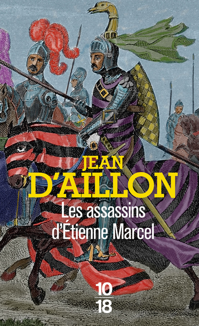 Les assassins d'Etienne Marcel - Récits du temps de Charles V - Jean d' Aillon - 10 X 18