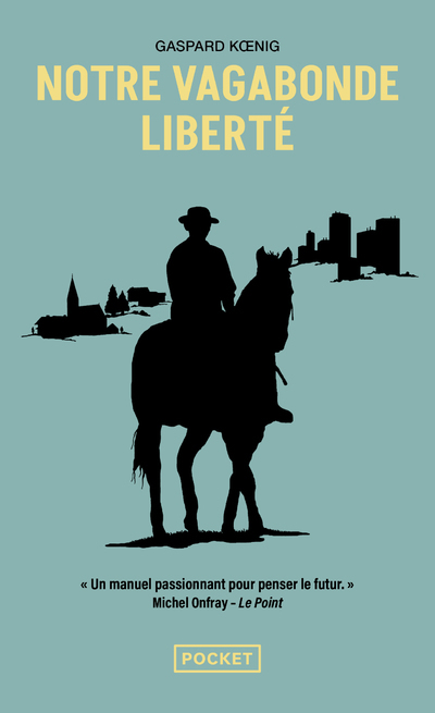 NOTRE VAGABONDE LIBERTE - A CHEVAL SUR LES TRACES DE MONTAIGNE - Gaspard Koenig - POCKET