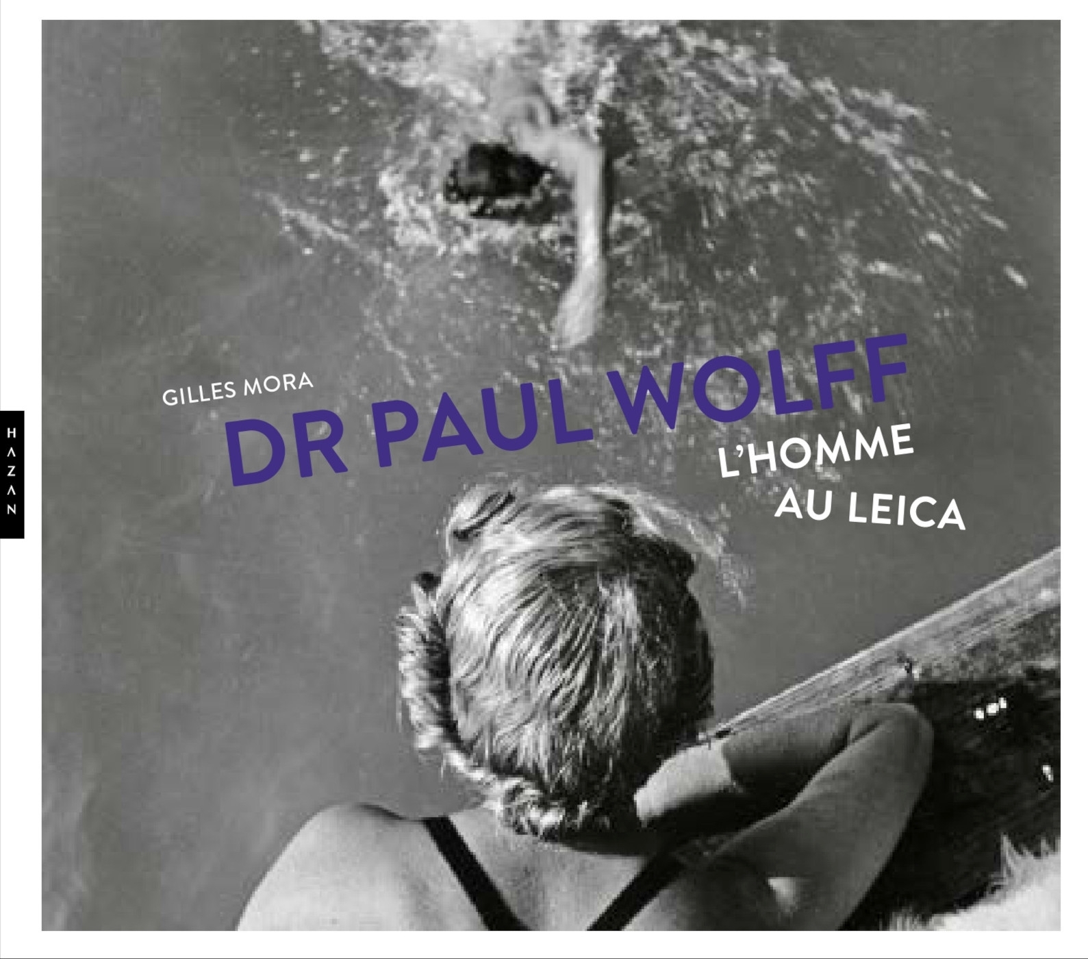 PAUL WOLFF : L-HOMME AU LEICA - Gilles Mora - HAZAN