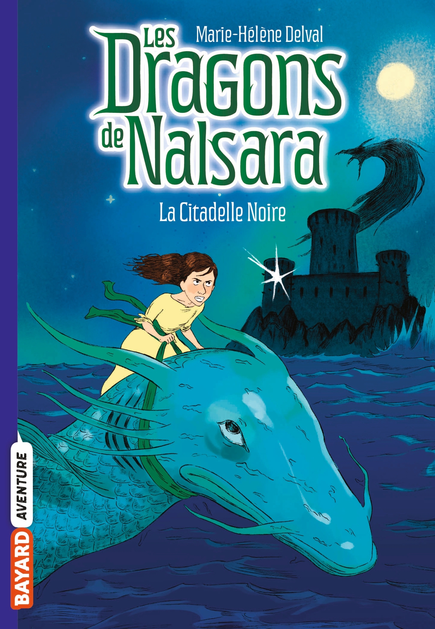 LES DRAGONS DE NALSARA, TOME 09 - LA CITADELLE NOIRE - Marie-Hélène DELVAL - BAYARD JEUNESSE