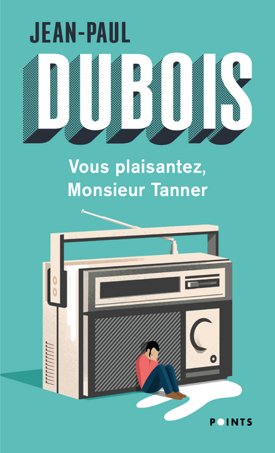 VOUS PLAISANTEZ, MONSIEUR TANNER - Jean-Paul Dubois - POINTS