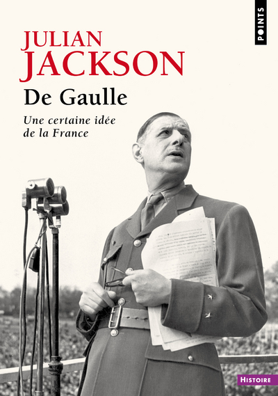 DE GAULLE. UNE CERTAINE IDEE DE LA FRANCE - Julian Jackson - POINTS