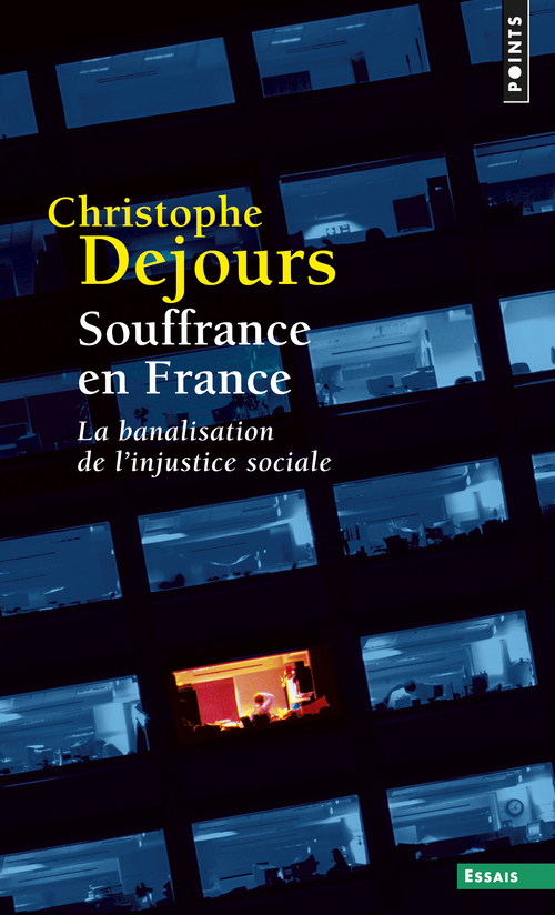 SOUFFRANCE EN FRANCE. LA BANALISATION DE L- INJUSTICE SOCIALE - Christophe Dejours - POINTS