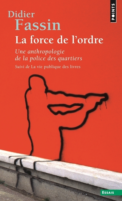 FORCE DE L-ORDRE. SUIVI DE LA VIE PUBLIQUE DES LIVRES (LA) - Didier Fassin - POINTS