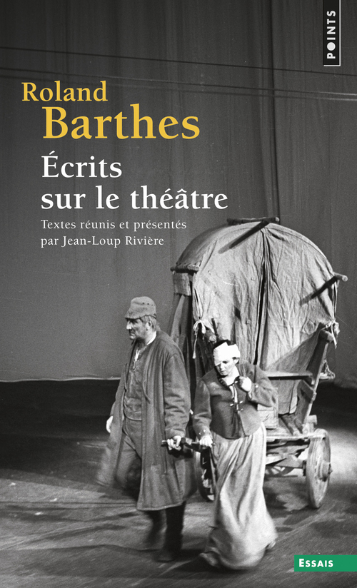 ECRITS SUR LE THEATRE. TEXTES REUNIS ET PRE SENTES PAR JEAN-LOUP RIVIERE - Roland Barthes - POINTS