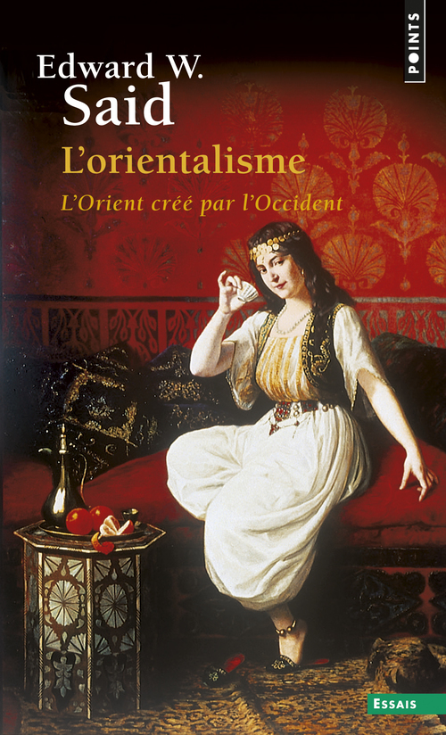 L-ORIENTALISME. L-ORIENT CREE PAR L-OCCIDENT - Edward W. Said - POINTS