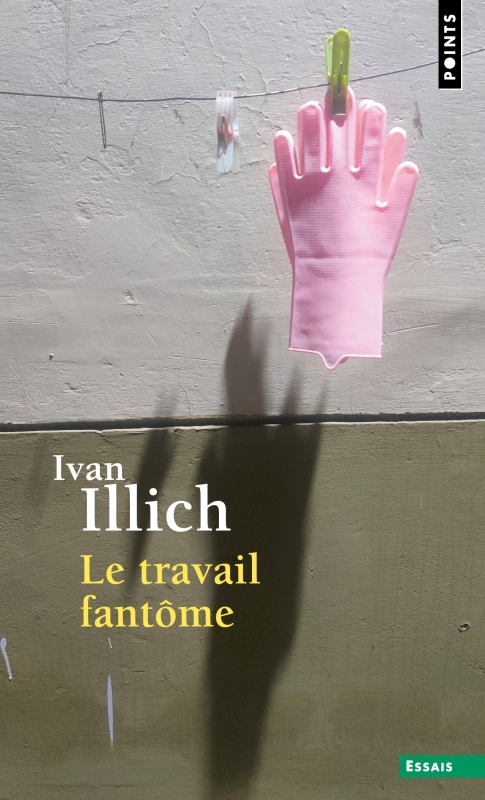 LE TRAVAIL FANTOME - Ivan Illich - POINTS