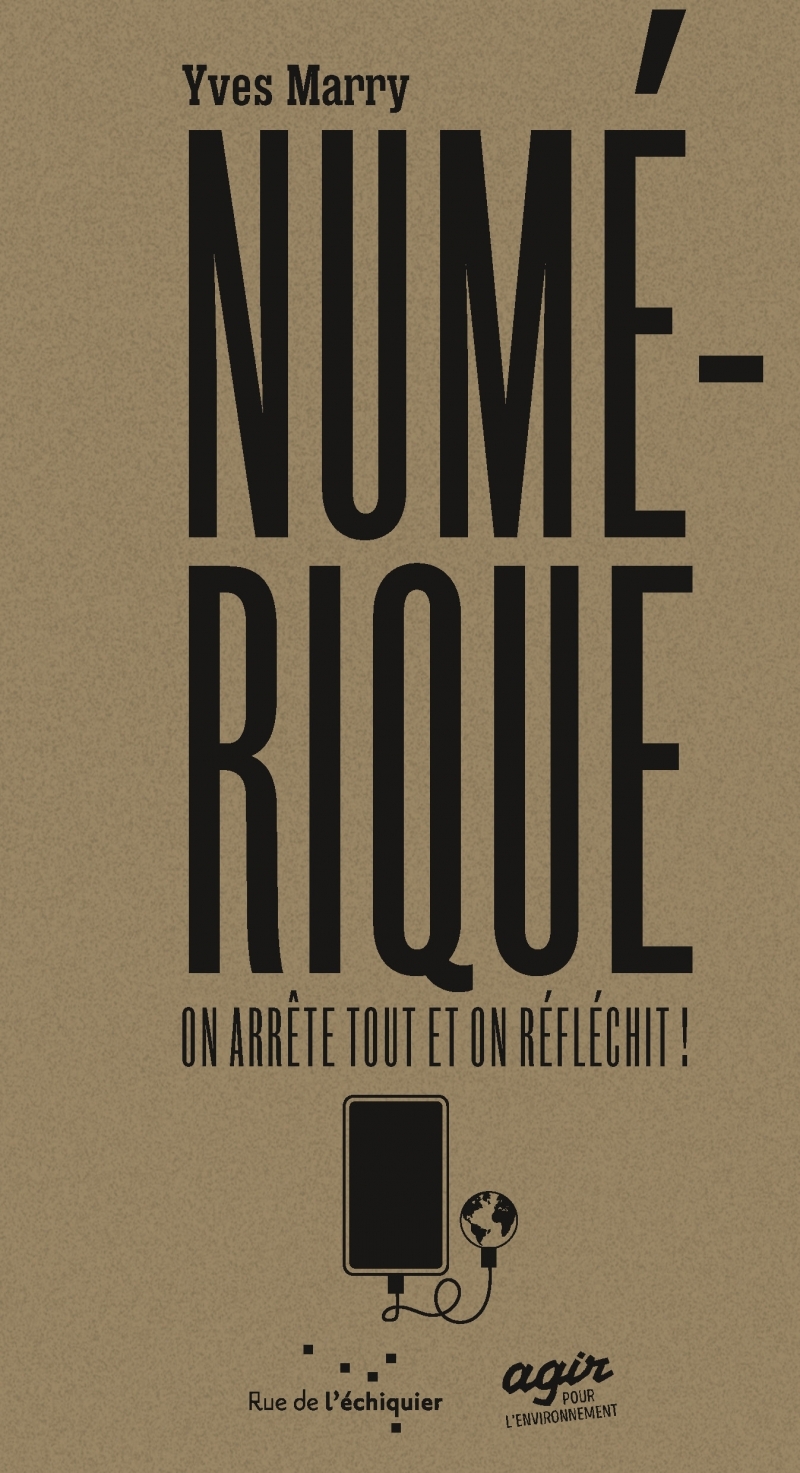 NUMERIQUE : ON ARRETE TOUT ET ON REFLECHIT - Yves Marry - RUE ECHIQUIER