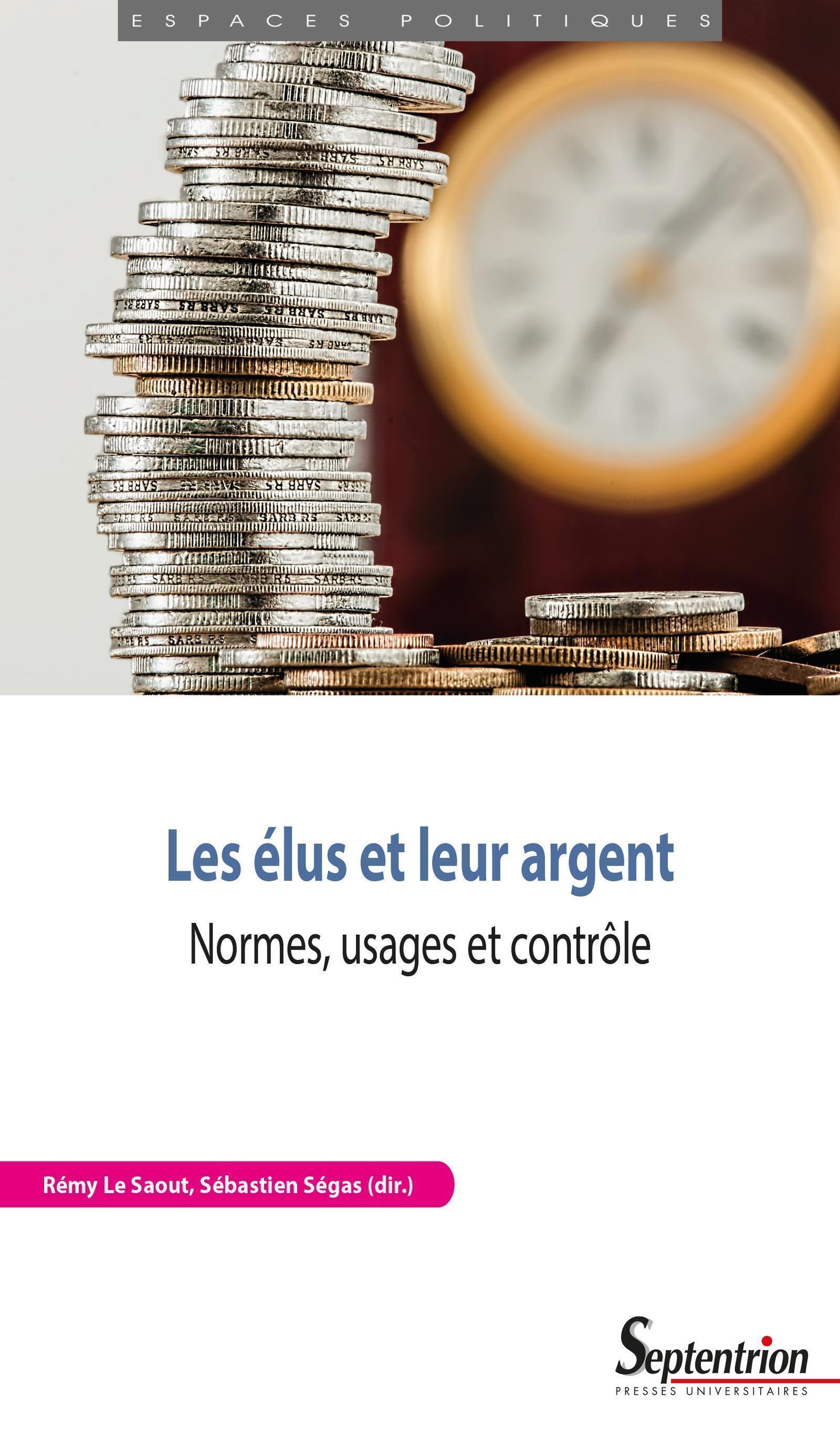 LES ELUS ET LEUR ARGENT - NORMES, USAGES ET CONTROLE -  LE SAOUT REMY - PU SEPTENTRION