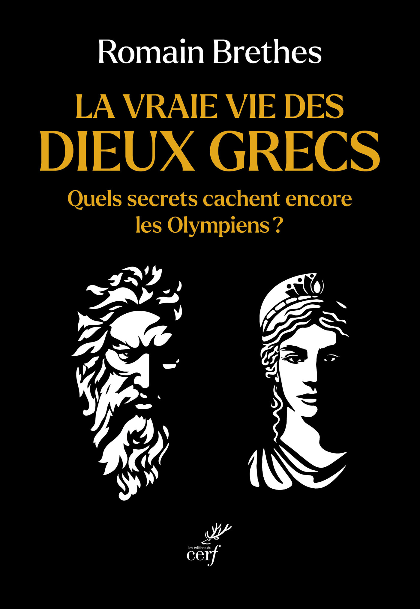 LA VRAIE VIE DES DIEUX GRECS - QUELS SECRETS CACHENT ENCORE LES OLYMPIENS ? - Romain Brethes - CERF