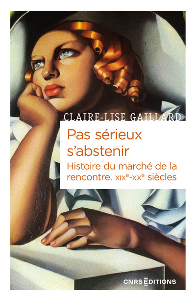 PAS SERIEUX S-ABSTENIR. HISTOIRE DU MARCHE DE LA RENCONTRE XIXE-XXE SIECLE - Claire-Lise Gaillard - CNRS EDITIONS