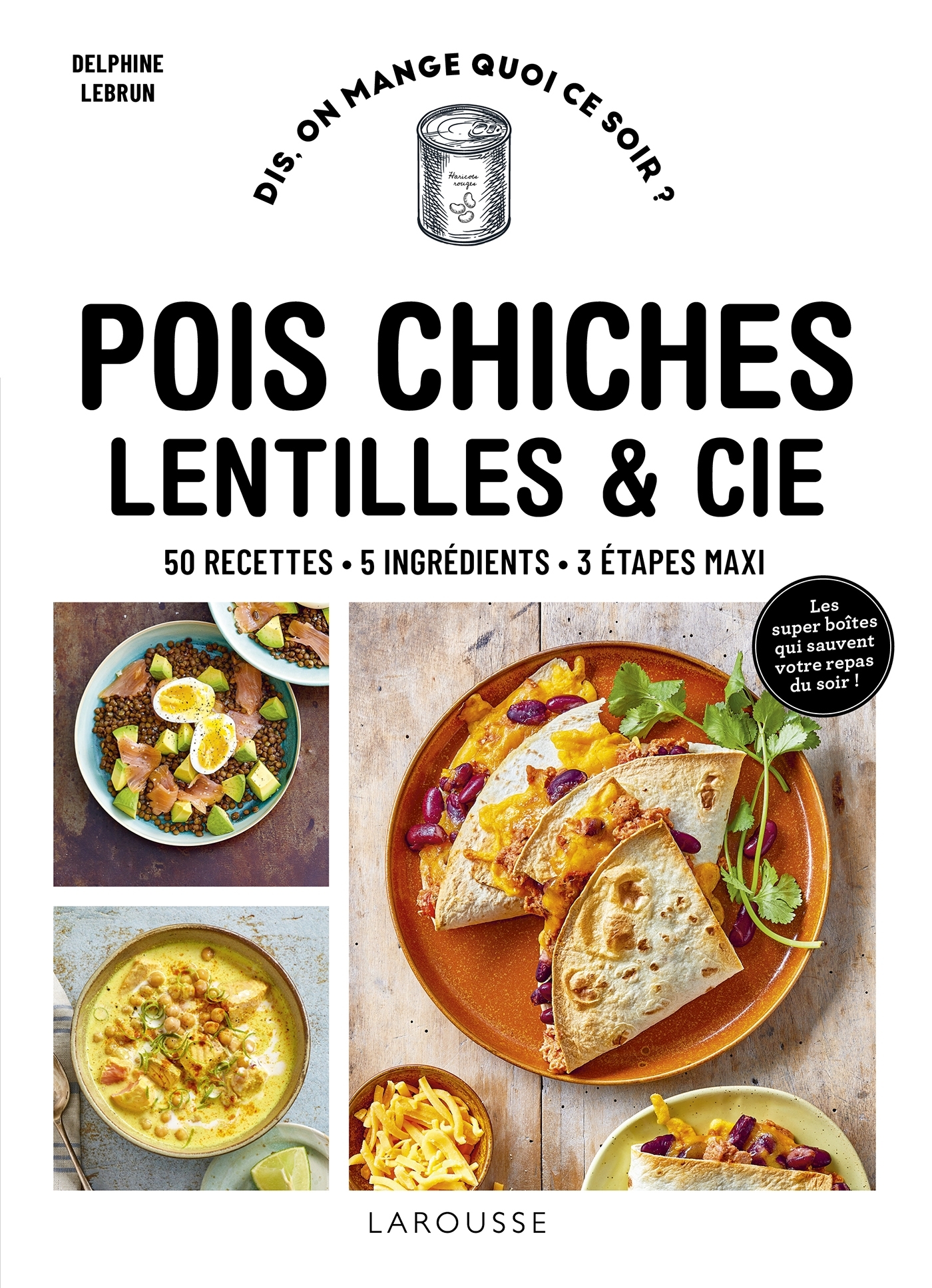 LENTILLES, POIS CHICHES & CIE - Delphine Lebrun - LAROUSSE