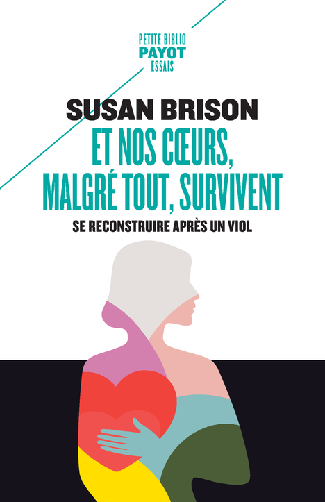 ET NOS COEURS, MALGRE TOUT, SURVIVENT - SE RECONSTRUIRE APRES UNE AGRESSION SEXUELLE - Susan Brison - PAYOT