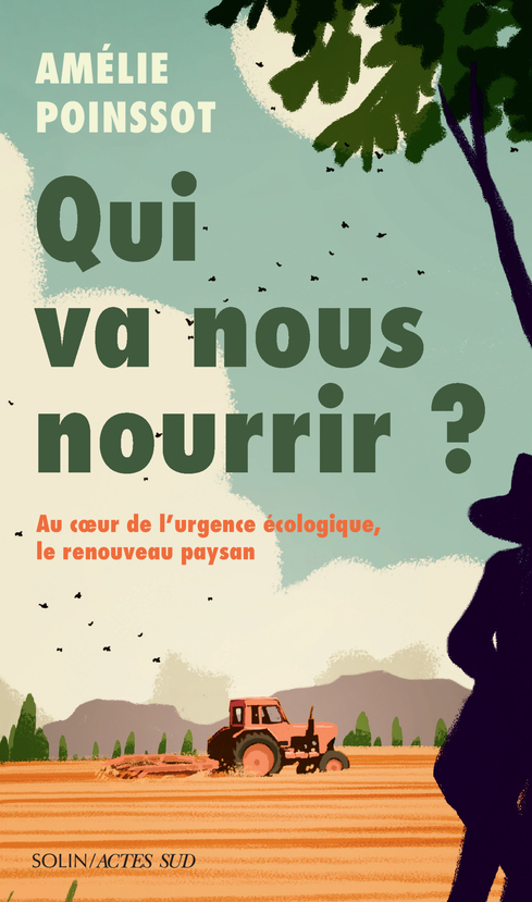 QUI POUR NOUS NOURRIR DEMAIN ? (TP) - L-URGENCE ECOLOGIQUE, LE RENOUVEAU PAYSAN - Amélie Poinssot - ACTES SUD