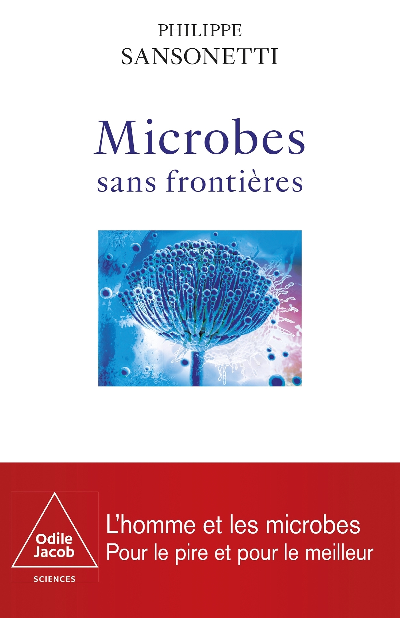 MICROBES SANS FRONTIERES - Philippe SANSONETTI - JACOB