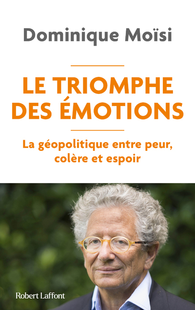 LE TRIOMPHE DES EMOTIONS - Dominique Moïsi - ROBERT LAFFONT