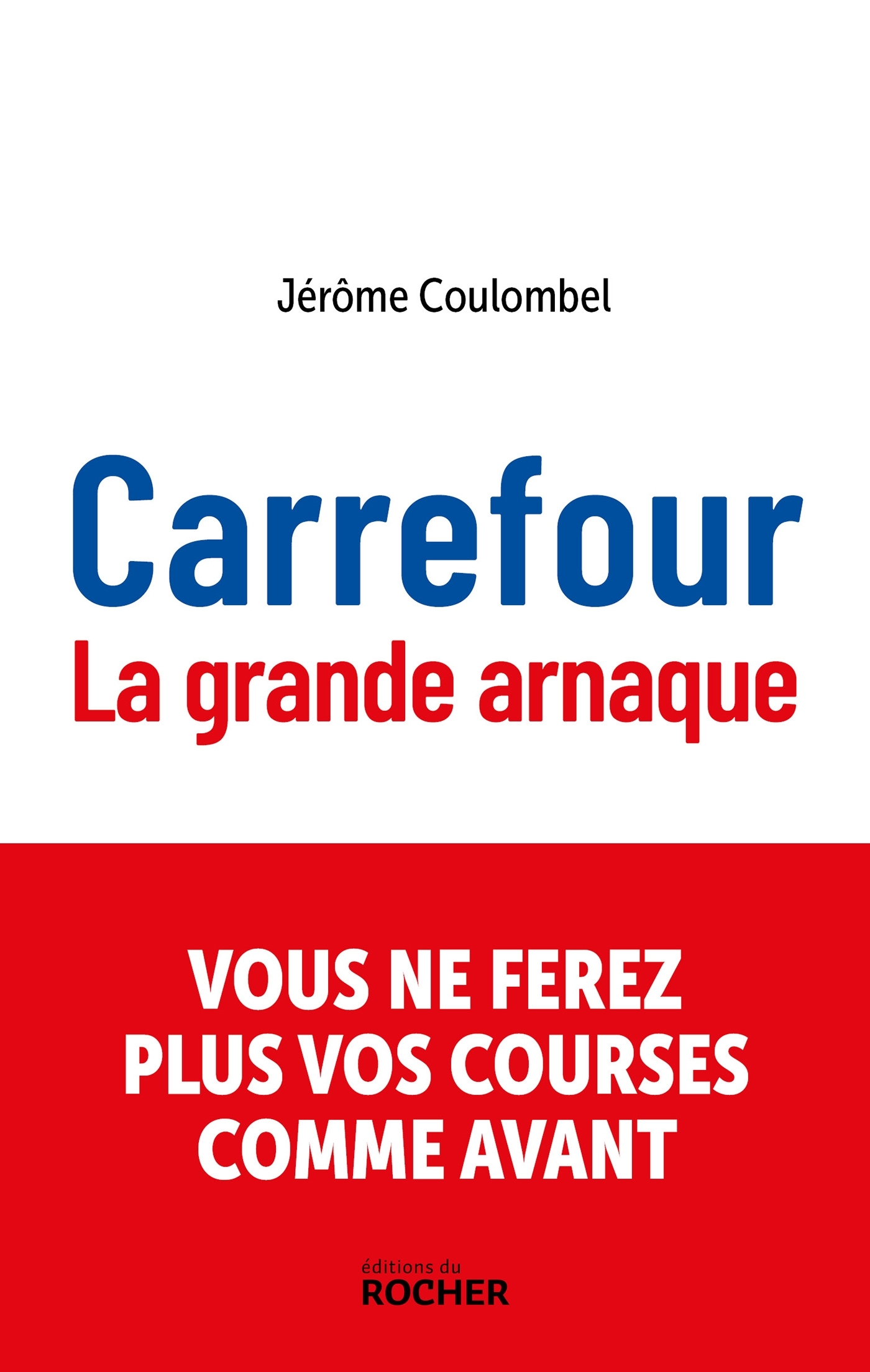 CARREFOUR - LA GRANDE ARNAQUE - Jérôme Coulombel - DU ROCHER