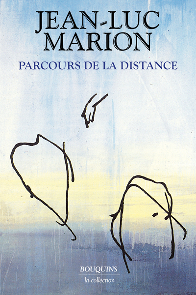 PARCOURS DE LA DISTANCE - Jean-Luc Marion - BOUQUINS