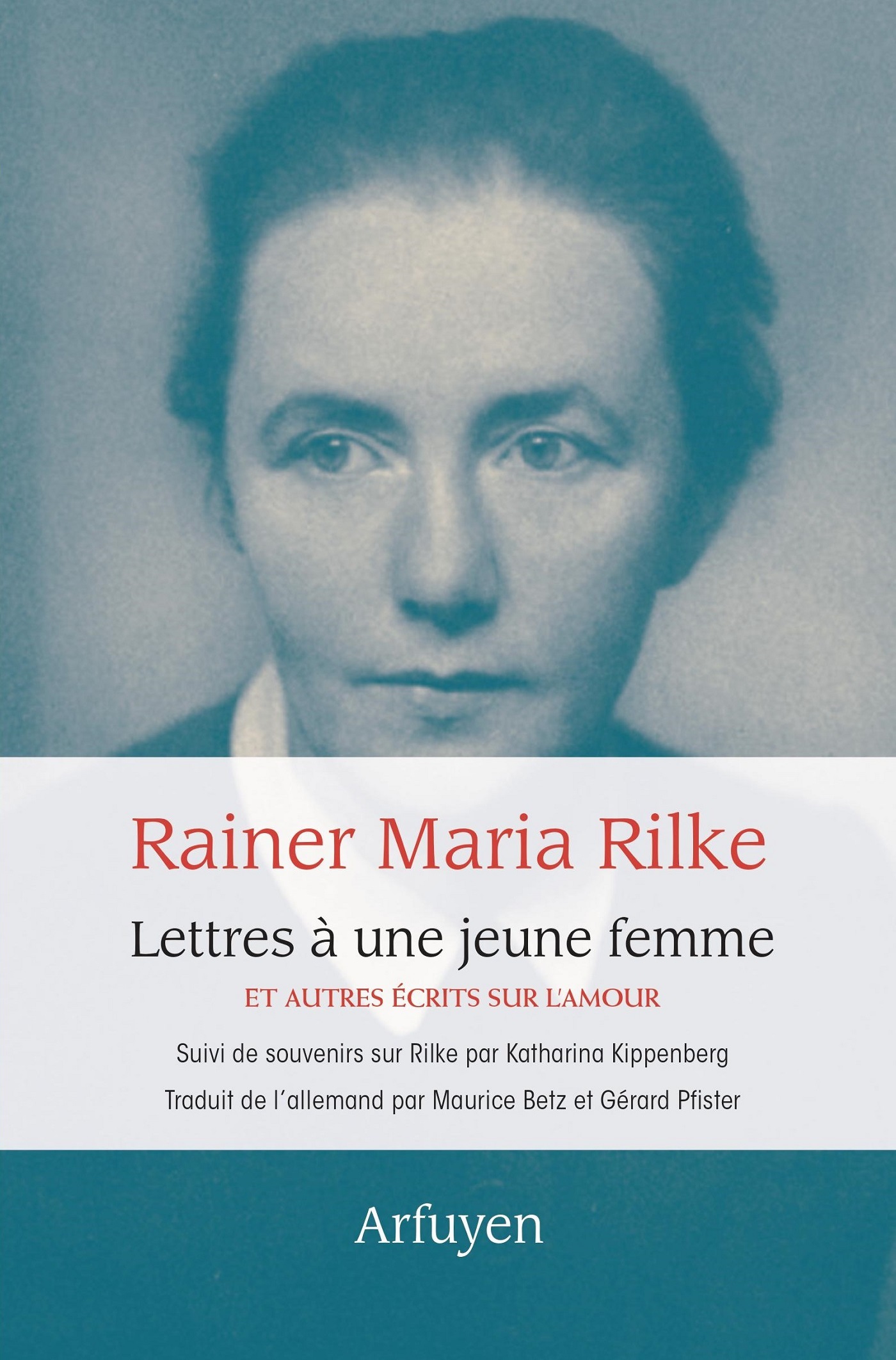 LETTRES A UNE JEUNE FEMME - ET AUTRES ECRITS SUR L-AMOUR - Rainer Maria Rilke - ARFUYEN