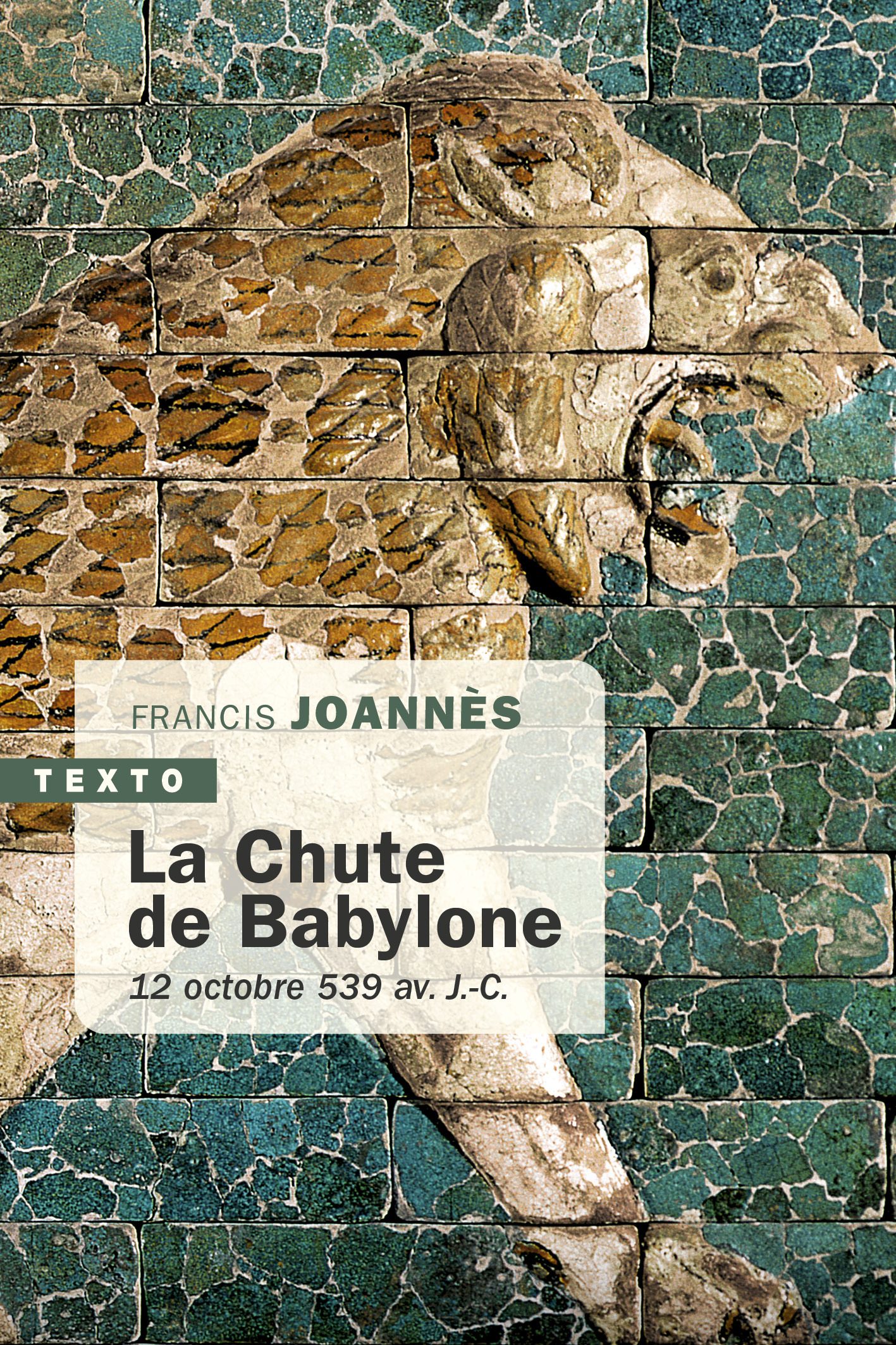 LA CHUTE DE BABYLONE - 12 OCTOBRE 539 AV. J.-C. - Francis Joannes - TALLANDIER