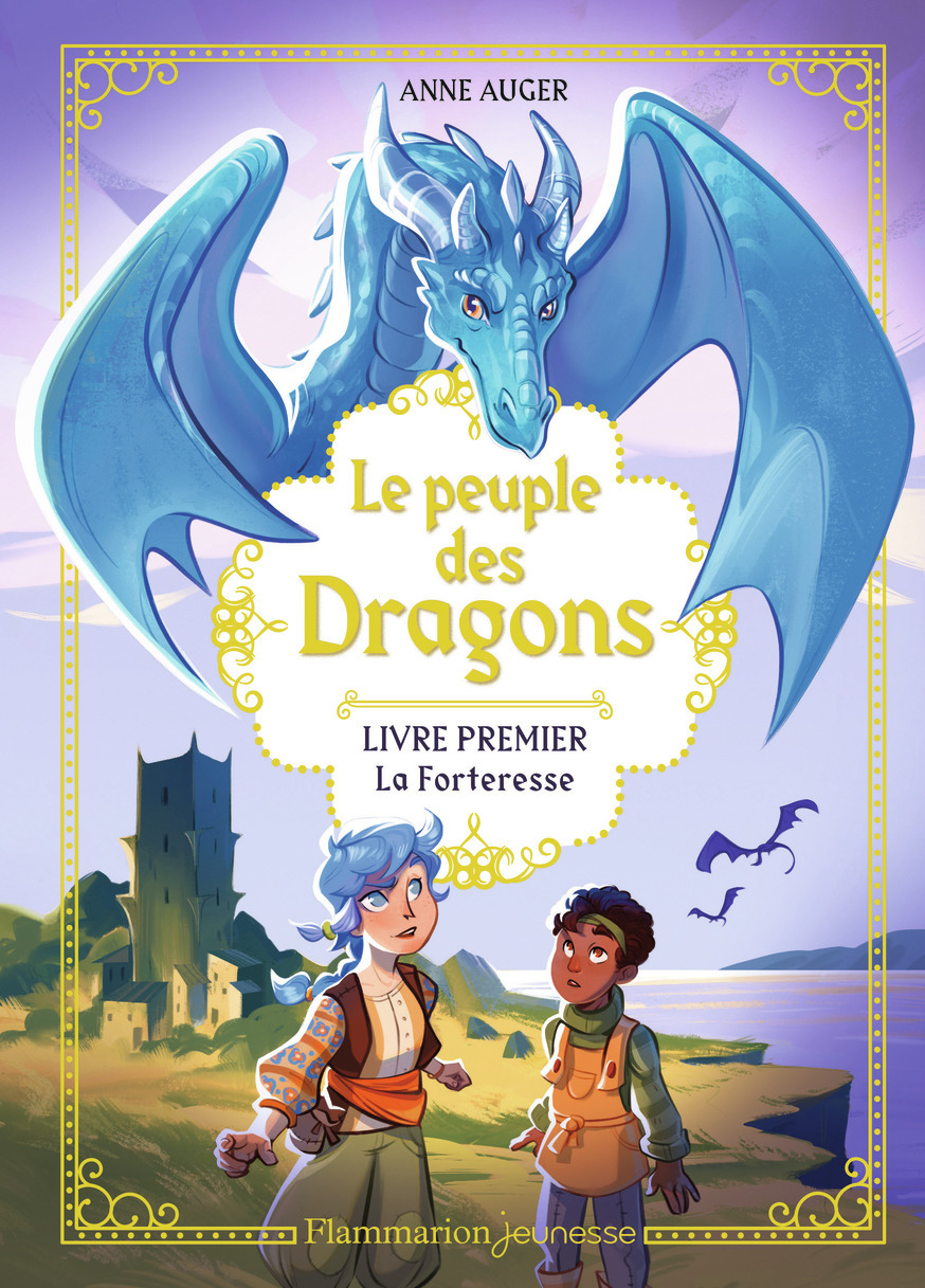 LE PEUPLE DES DRAGONS T01 LA FORTERESSE - Anne Auger - FLAM JEUNESSE