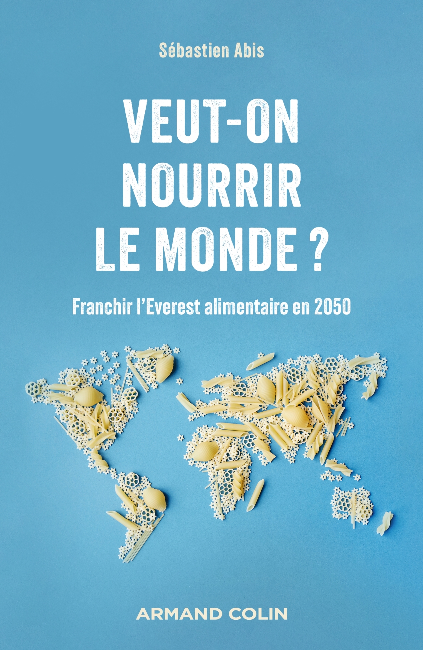 VEUT ON NOURRIR LE MONDE - Sébastien Abis - ARMAND COLIN