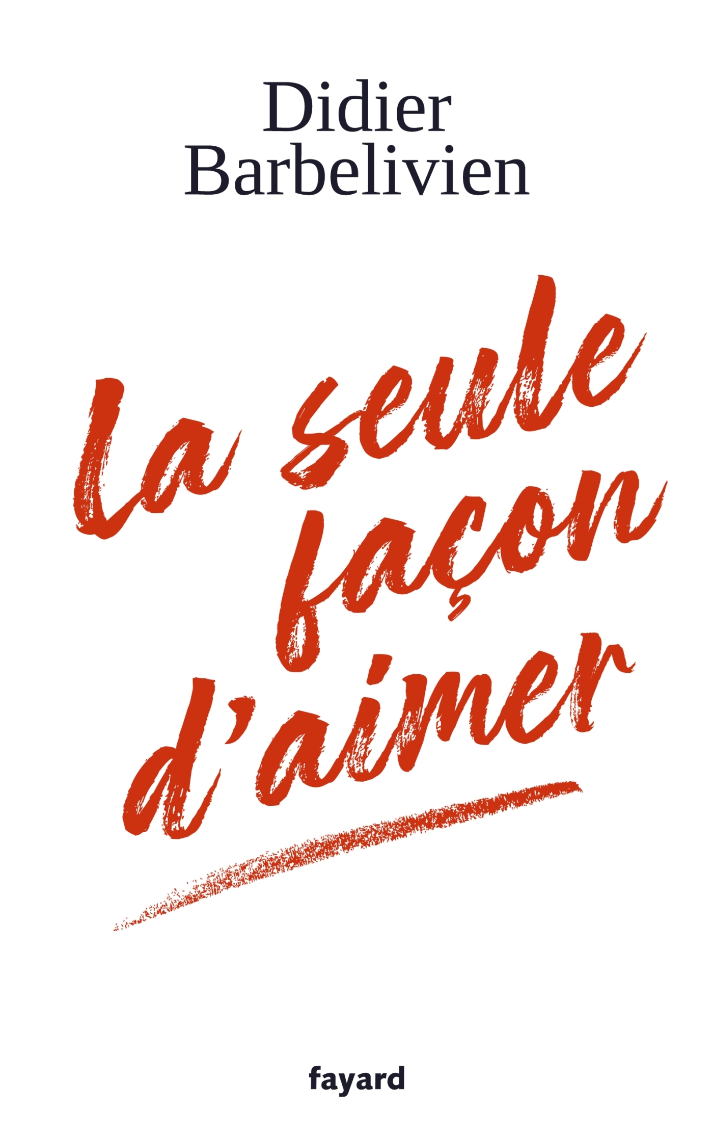 LA SEULE FACON D-AIMER - Didier Barbelivien - FAYARD