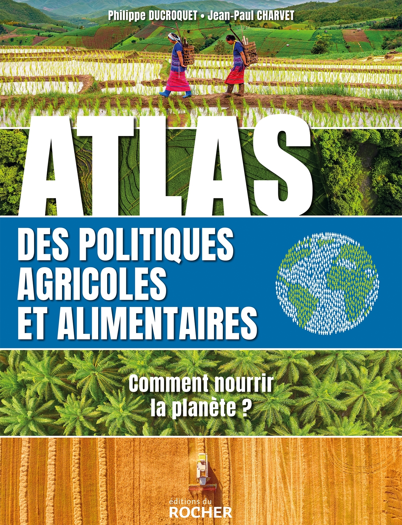 ATLAS DE L-ALIMENTATION ET DES POLITIQUES AGRICOLES - COMMENT NOURRIR LA PLANETE EN 2050 - Philippe Ducroquet - DU ROCHER