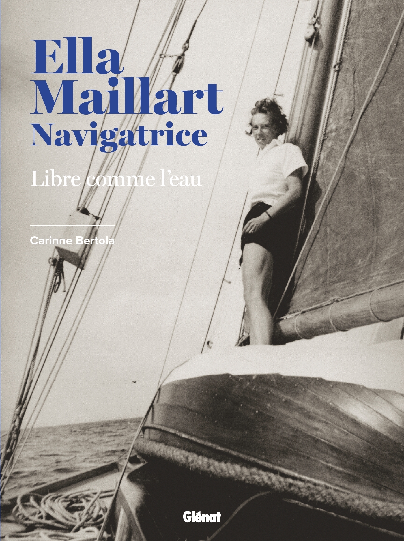 ELLA MAILLART NAVIGATRICE - LIBRE COMME L-EAU - Carinne Bertola - GLENAT