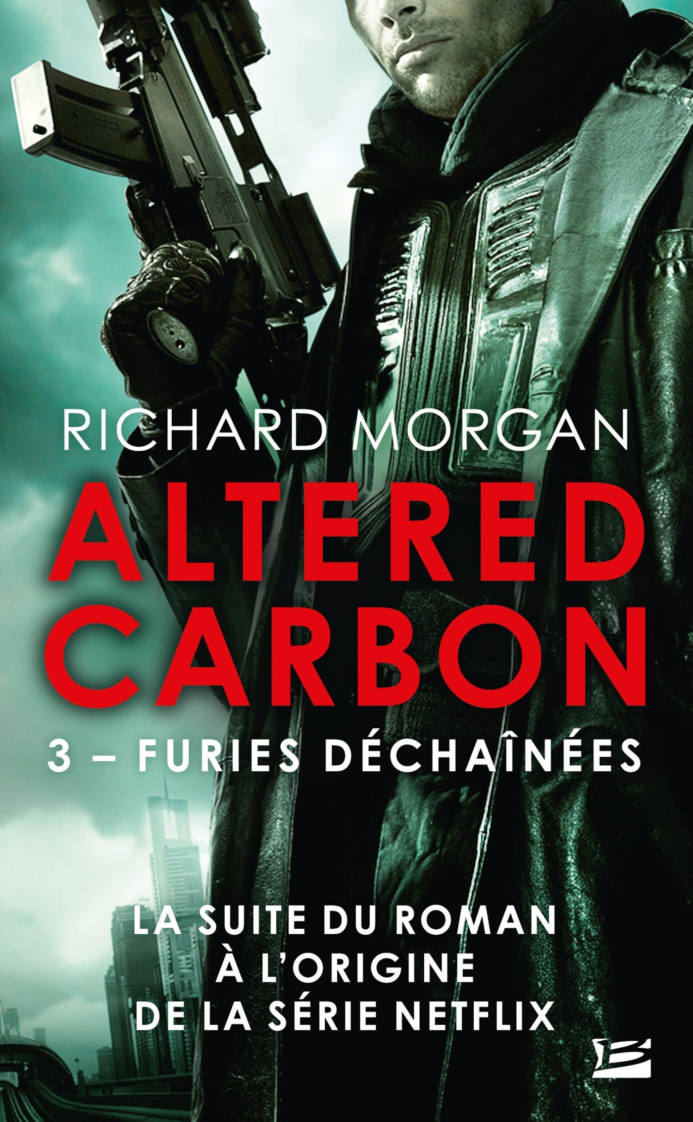 ALTERED CARBON T3 : FURIES DECHAINEES - Richard Morgan - BRAGELONNE