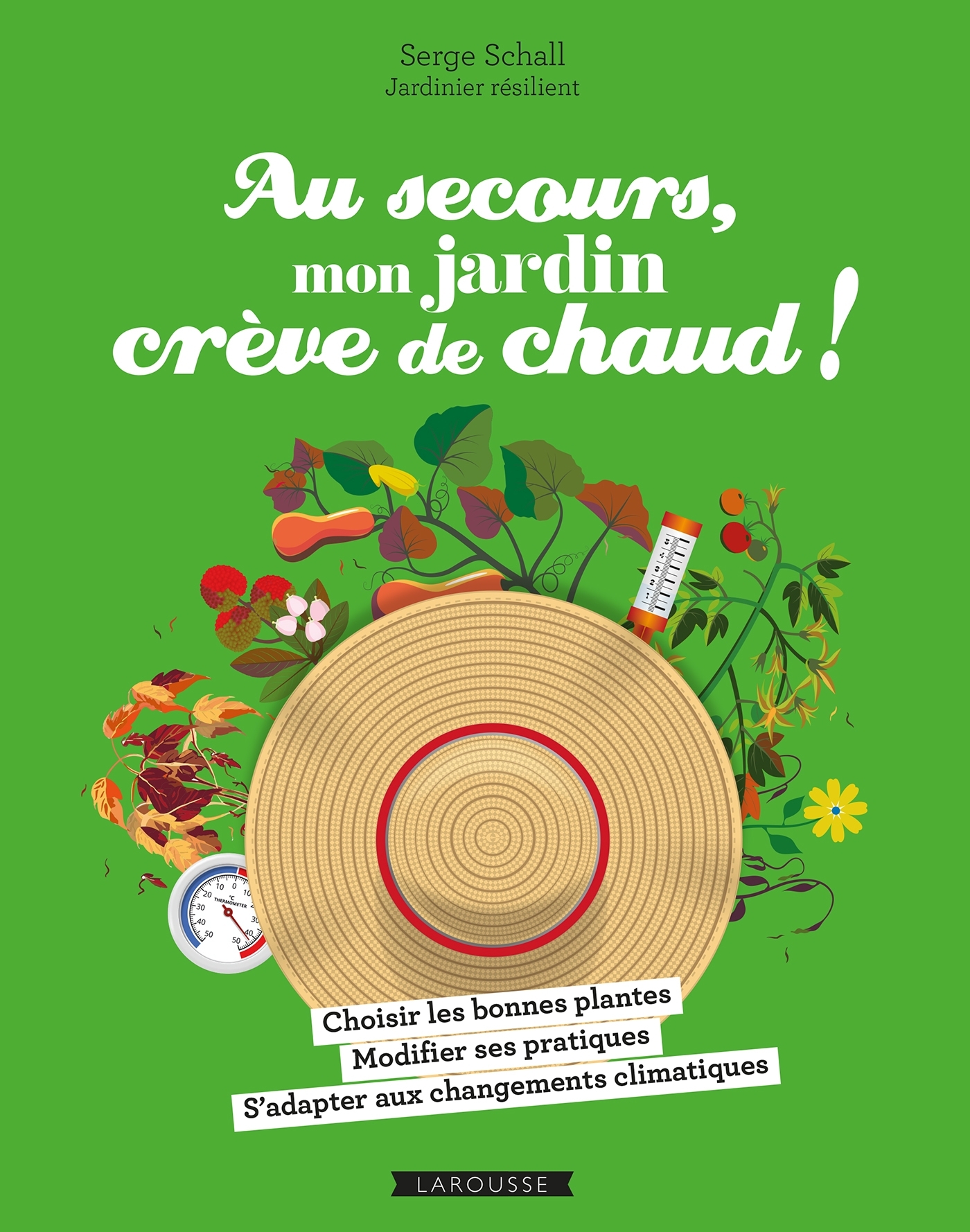 AU SECOURS, MON JARDIN CREVE DE CHAUD ! - Serge Schall - LAROUSSE