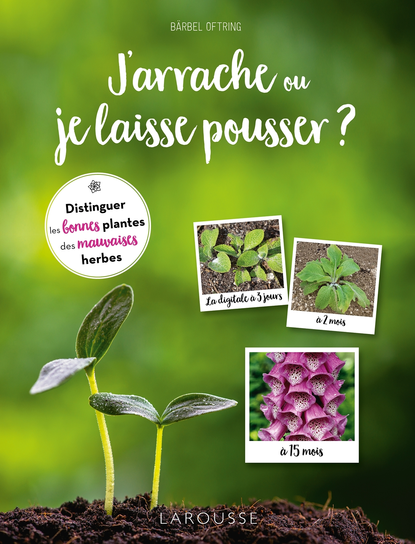 J-ARRACHE OU JE LAISSE POUSSER - BÄRBEL OFTRING - LAROUSSE