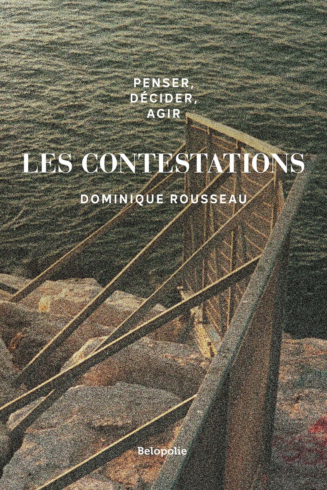 PENSER, DECIDER, AGIR - LES CONTESTATIONS - Dominique Rousseau - BELOPOLIE