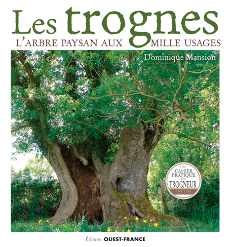 LES TROGNES, L-ARBRE PAYSAN AUX MILLE USAGES - Dominique Mansion - OUEST FRANCE