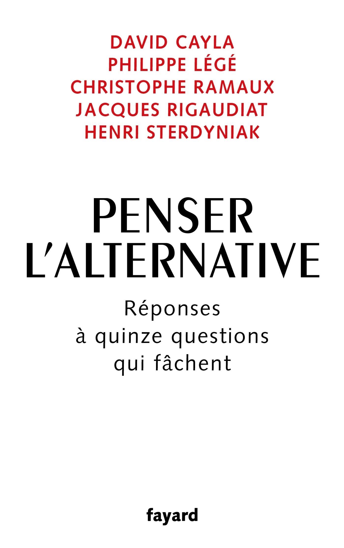 PENSER L-ALTERNATIVE - REPONSES A QUINZE QUESTIONS QUI FACHENT -  Cinq économistes - FAYARD