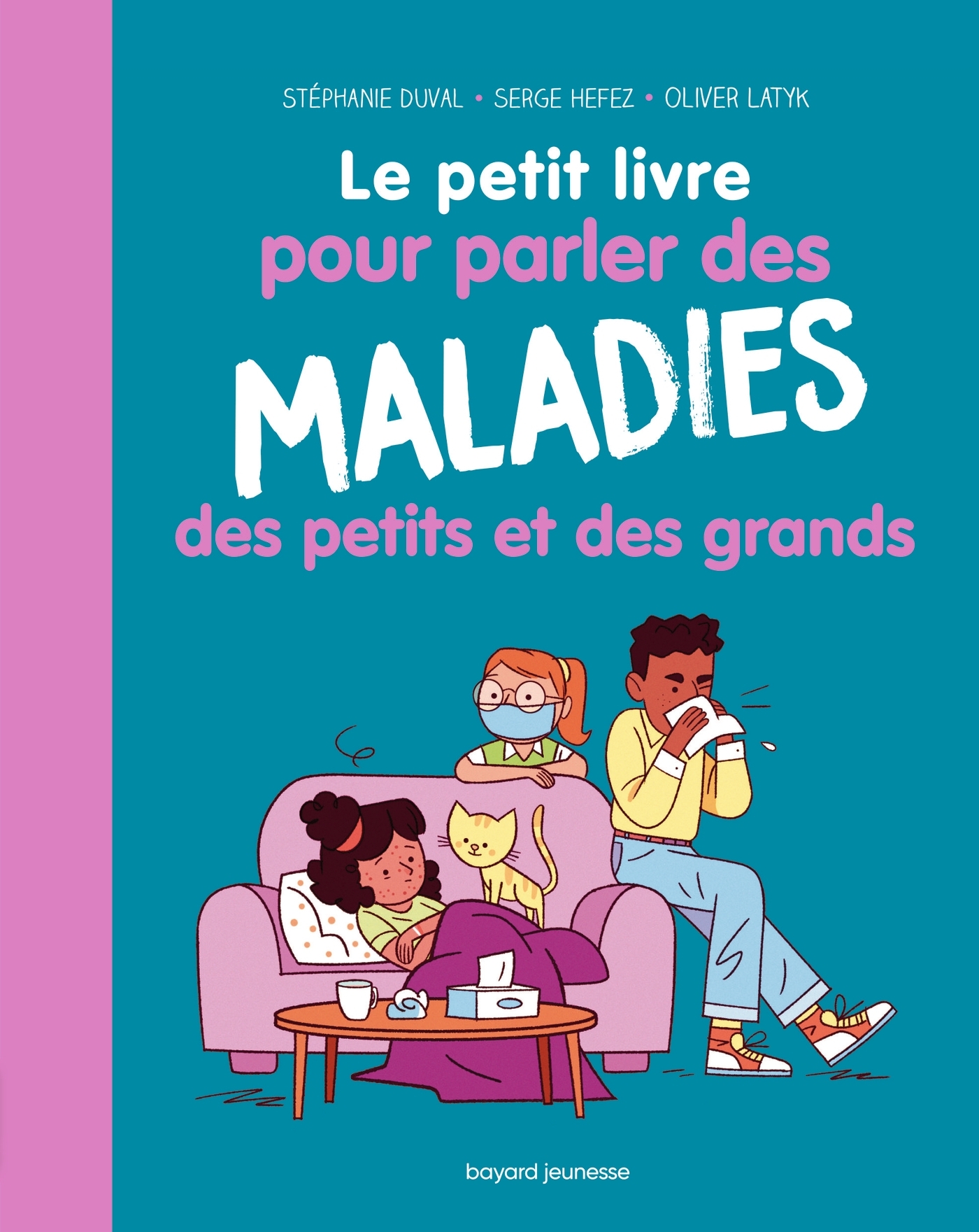 LE PETIT LIVRE POUR PARLER DES MALADIES DES PETITS ET DES GRANDS - Stéphanie Duval - BAYARD JEUNESSE