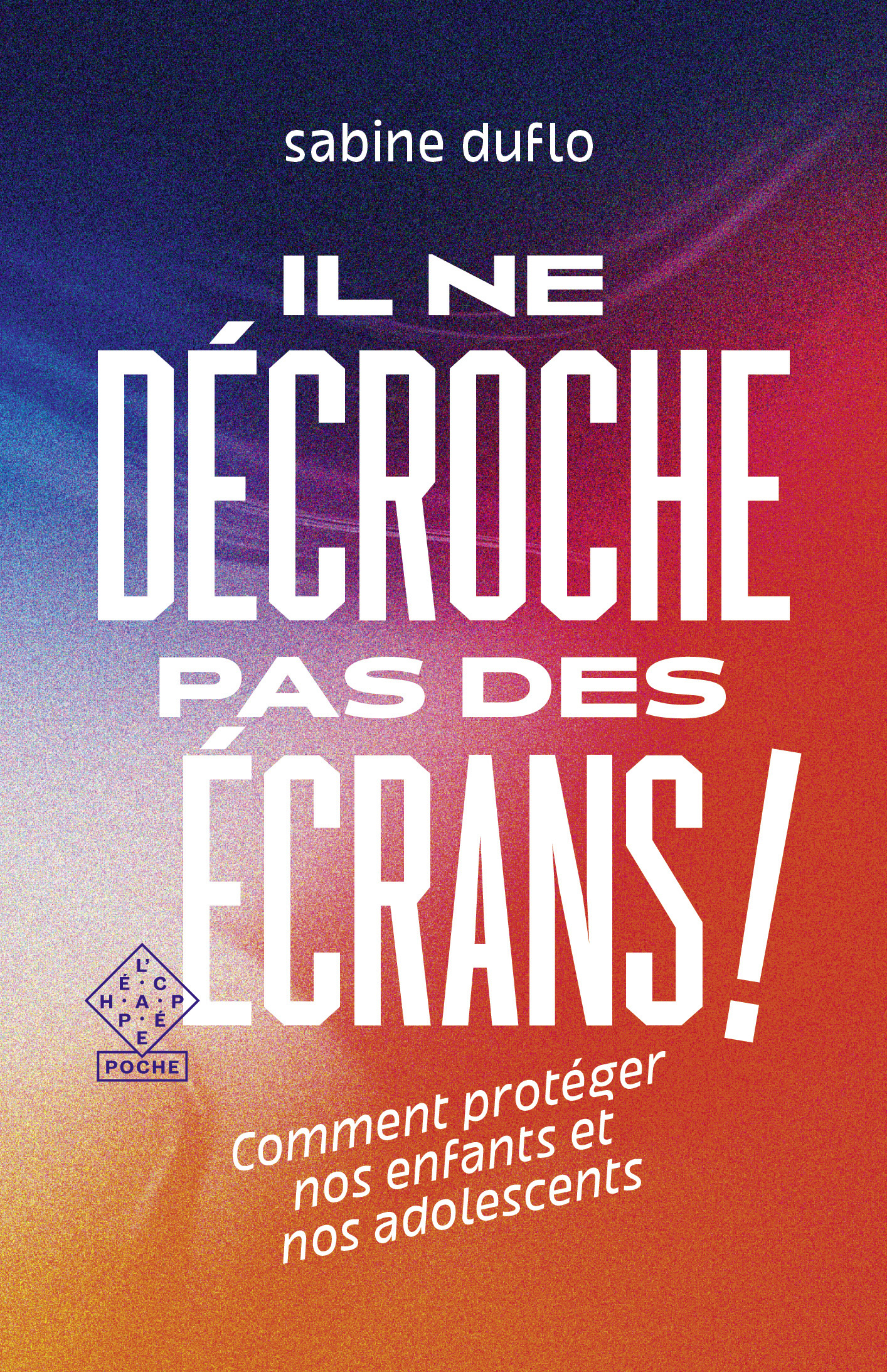 IL NE DECROCHE PAS DES ECRANS ! - Sabine Duflo - ECHAPPEE