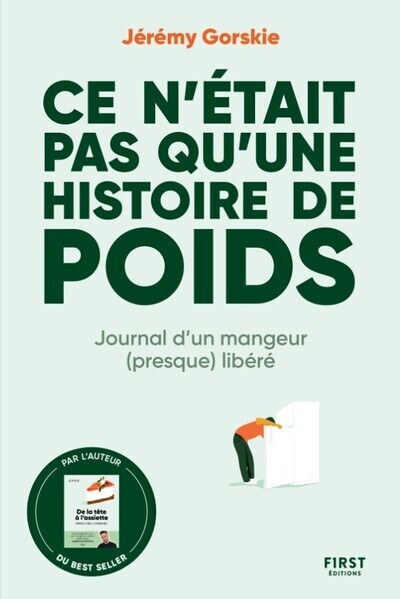 Ce n'était pas qu'une histoire de poids - Journal d'un mangeur (presque) libéré - Jérémy Gorskie - FIRST