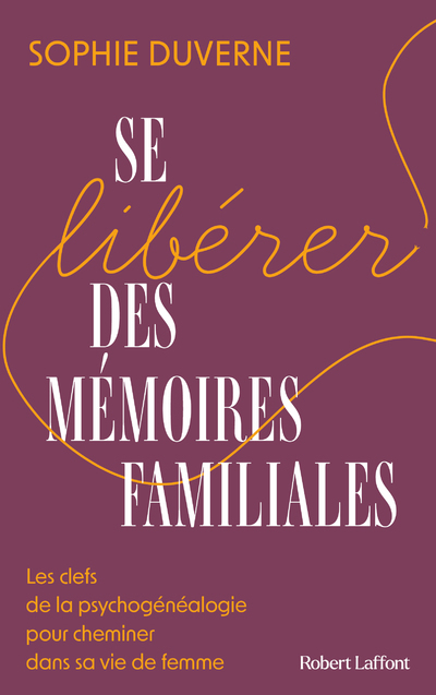 Se libérer des mémoires familiales - Sophie Duverne - ROBERT LAFFONT